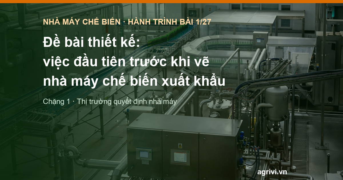 Đề bài thiết kế: việc đầu tiên trước khi vẽ nhà máy chế biến xuất khẩu